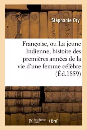 Couverture du produit · Françoise, ou La jeune Indienne, histoire des premières années de la vie d'une femme célèbre