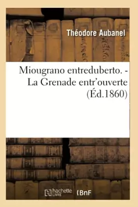 Couverture du produit · Miougrano entreduberto. - La Grenade entr'ouverte (Éd.1860)