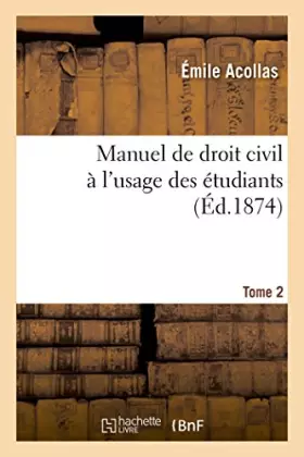 Couverture du produit · Manuel de droit civil à l'usage des étudiants.Tome 2: contenant l'exégèse du Code Napoléon et un exposé complet des systèmes ju