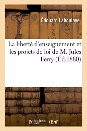 Couverture du produit · La liberté d'enseignement et les projets de loi de M. Jules Ferry