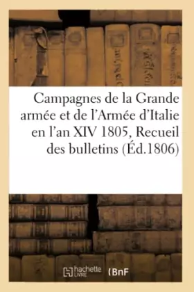 Couverture du produit · Campagnes de la Grande armée et de l'Armée d'Italie en l'an XIV 1805, ou Recueil des
