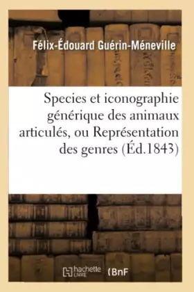 Couverture du produit · Species et iconographie générique des animaux articulés, ou Représentation des genres