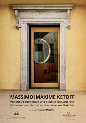 Couverture du produit · Massimo Ketoff. Percorsi tra architettura, arte e tecnica con Marie Petit. Ediz. italiana e francese: Parcours entre architectu