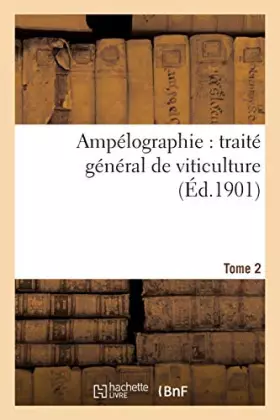 Couverture du produit · Ampélographie : traité général de viticulture. Tome 2