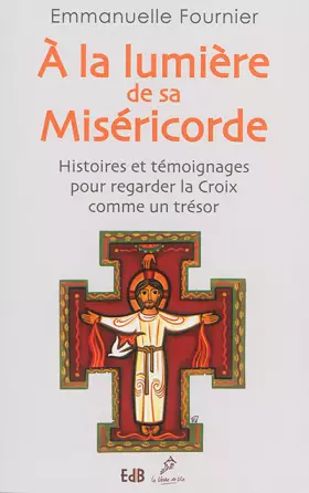 Couverture du produit · A la lumière de sa miséricorde : Histoires et témoignages pour regarder la croix comme un trésor