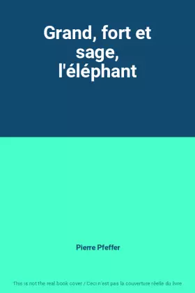 Couverture du produit · Grand, fort et sage, l'éléphant