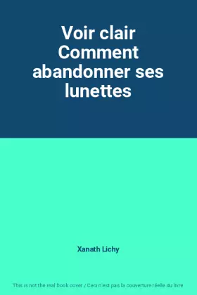 Couverture du produit · Voir clair Comment abandonner ses lunettes