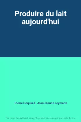 Couverture du produit · Produire du lait aujourd'hui