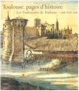 Couverture du produit · Toulouse, pages d'histoire: "Les Toulousains de Toulouse" ont 100 ans