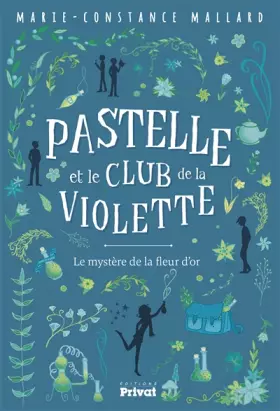 Couverture du produit · PASTELLE ET LE CLUB DE LA VIOLETTE: Le mystère de la fleur d'or