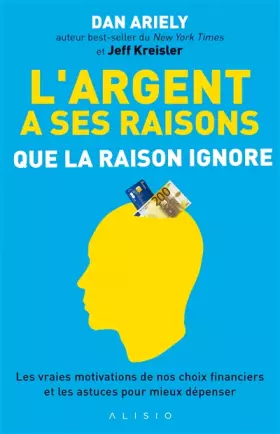 Couverture du produit · L'argent a ses raisons que la raison ignore: Les vraies motivations de nos choix financiers et les astuces mieux dépenser