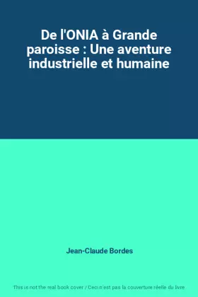 Couverture du produit · De l'ONIA à Grande paroisse : Une aventure industrielle et humaine