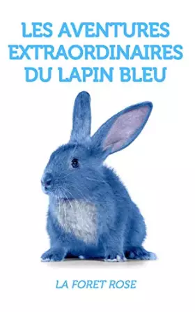Couverture du produit · Les aventures extraordinaires du lapin bleu - la forêt rose (French Edition)