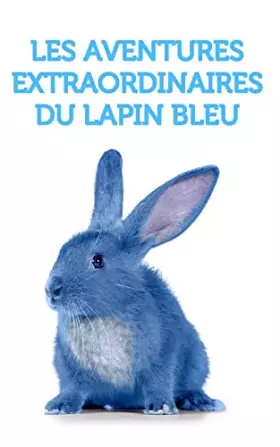 Couverture du produit · Les aventures extraordinaires du lapin bleu (French Edition)