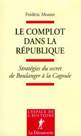 Couverture du produit · Le Complot dans la République. Stratégies du secret de Boulanger à la Cagoule
