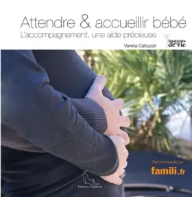 Couverture du produit · Attendre et accueillir bébé. L'accompagnement, une aide précieuse.