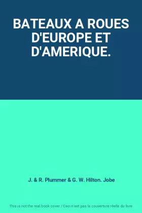 Couverture du produit · BATEAUX A ROUES D'EUROPE ET D'AMERIQUE.