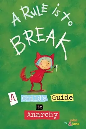 Couverture du produit · A Rule is to Break : A Child's Guide to Anarchy
