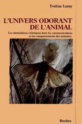 Couverture du produit · L'Univers odorant de l'animal: Les stimulations chimiques dans les communications et les comportements des animaux...