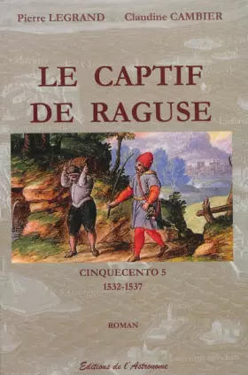Couverture du produit · CAPTIF DE RAGUSE 1532-1537