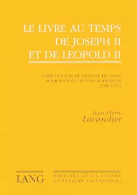 Couverture du produit · Le livre au temps de Joseph II et de Léopold II: Code des lois de censure du livre pour les pays austro-bohémiens (1780-1792)- 