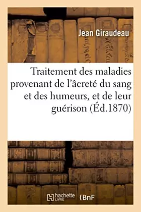 Couverture du produit · Traitement des maladies provenant de l'âcreté du sang et des humeurs, et de leur guérison