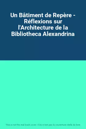 Couverture du produit · Un Bâtiment de Repère - Réflexions sur l'Architecture de la Bibliotheca Alexandrina