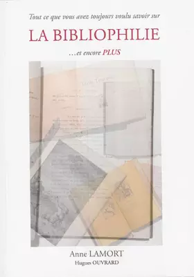 Couverture du produit · Tout ce que vous avez toujours voulu savoir sur la bibliophilie... et encore plus