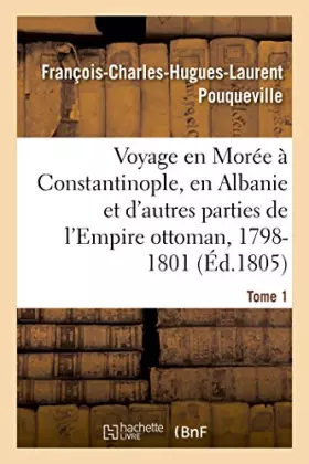 Couverture du produit · Voyage en Morée, à Constantinople, en Albanie et d'autres parties de l'Empire ottoman, 1798-1801- T1
