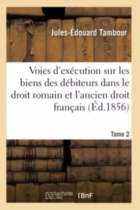 Couverture du produit · Voies d'exécution sur les biens des débiteurs dans le droit romain et dans l'ancien droit français