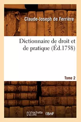 Couverture du produit · Dictionnaire de droit et de pratique. Tome 2 (Éd.1758)