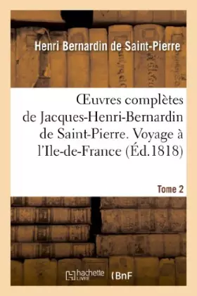 Couverture du produit · Oeuvres complètes de Jacques-Henri-Bernardin de Saint-Pierre. T. 2 Voyage à l'Ile-de-France