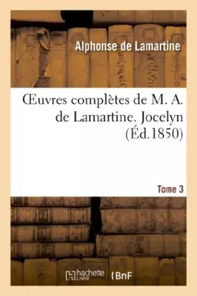 Couverture du produit · Oeuvres complètes de M. A. de Lamartine. Tome 3 Jocelyn