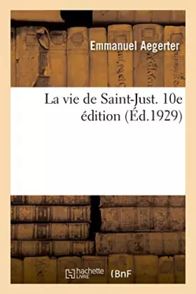Couverture du produit · La vie de Saint-Just. 10e édition