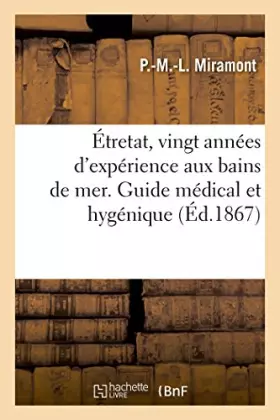 Couverture du produit · Étretat, vingt années d'expérience aux bains de mer. Guide médical et hygénique aux bains de mer