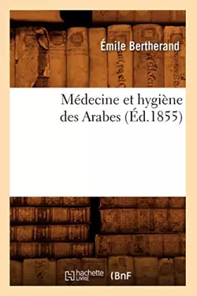 Couverture du produit · Médecine et hygiène des Arabes (Éd.1855)