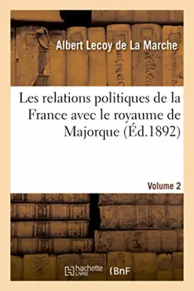 Couverture du produit · Les relations politiques de la France avec le royaume de Majorque vol. 2