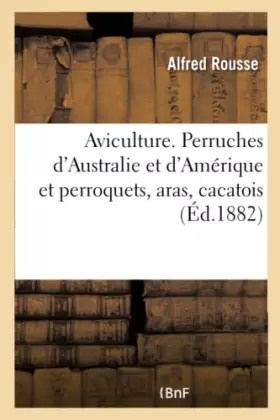 Couverture du produit · Aviculture. Perruches d'Australie et d'Amérique et perroquets, aras, cacatois
