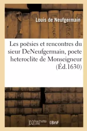 Couverture du produit · Les poësies et rencontres du sieur DeNeufgermain, poete heteroclite de Monseigneur