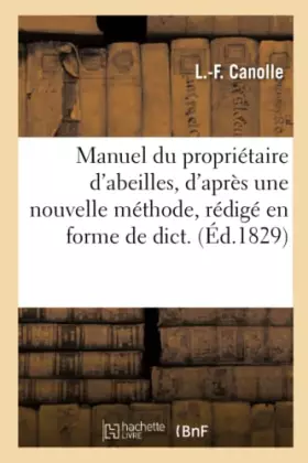 Couverture du produit · Manuel du propriétaire d'abeilles, d'après une nouvelle méthode, rédigé en forme de dict. (Éd.1829)