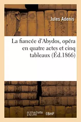Couverture du produit · La fiancée d'Abydos, opéra en quatre actes et cinq tableaux