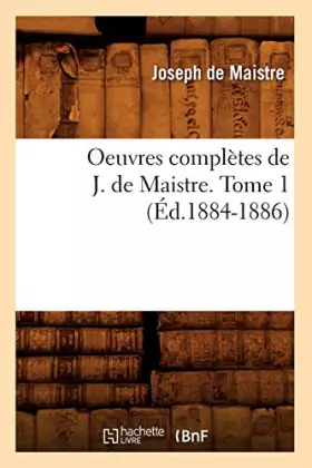 Couverture du produit · Oeuvres complètes de J. de Maistre. Tome 1 (Éd.1884-1886)