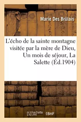 Couverture du produit · L'écho de la sainte montagne visitée par la mère de Dieu, Un mois de séjour, La Salette