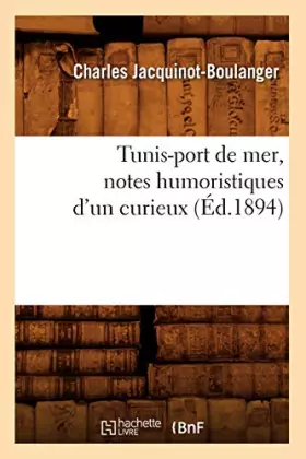 Couverture du produit · Tunis-port de mer, notes humoristiques d'un curieux (Éd.1894)