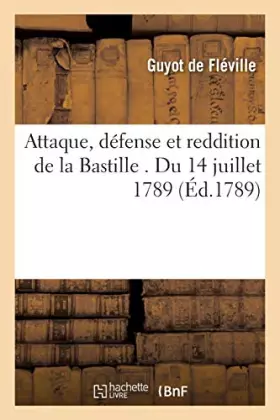 Couverture du produit · Attaque, défense et reddition de la Bastille . Du 14 juillet 1789