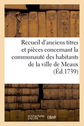 Couverture du produit · Recueil d'anciens titres et pièces concernant la communauté des habitants de la ville de Meaux