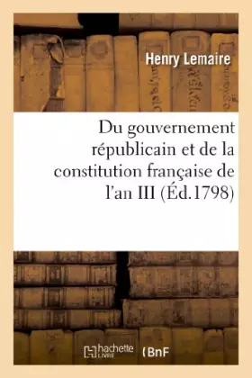 Couverture du produit · Du gouvernement républicain et de la constitution française de l'an III
