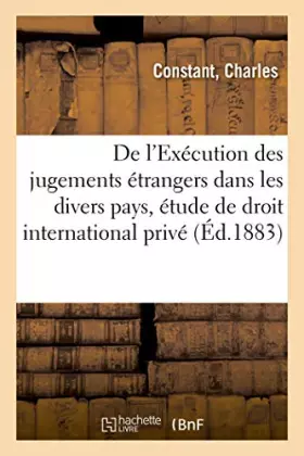 Couverture du produit · De l'Exécution des jugements étrangers dans les divers pays, étude de droit international privé