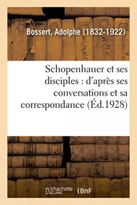Couverture du produit · Schopenhauer et ses disciples : d'après ses conversations et sa correspondance
