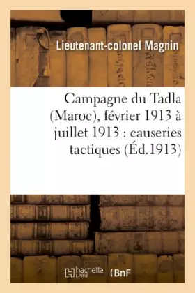 Couverture du produit · Campagne du Tadla (Maroc), février 1913 à juillet 1913 : causeries tactiques
